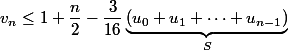 v_n\leq 1+\dfrac{n}{2}-\dfrac{3}{16}\underbrace{(u_0+u_1+\cdots +u_{n-1})}_{S}